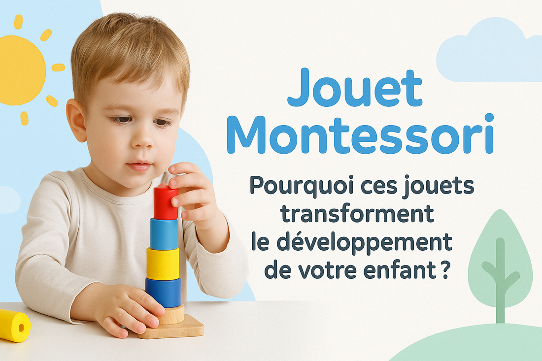 Jouet Montessori : Pourquoi ces jouets transforment le développement de votre enfant ?